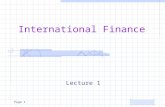 Page 1 International Finance Lecture 1 Page 2 International Finance Course topics –Foundations of International Financial Management –World Financial.