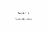 Topic 4 Globalisation. 2 Course Overview 4 main topics: Topic 1: International Trade Theory and Policy Topic 2: FDI and the Multinational Corporation.