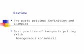 Review Two-parts pricing: Definition and Examples Best practice of two-parts pricing (with homogeneous consumers)