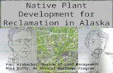 Native Plant Development for Reclamation in Alaska Paul Krabacher, Bureau of Land Management Mike Duffy, AK Natural Heritage Program.