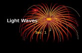 Light Waves Sec 1. Light Waves Strike objects Reflected Absorbed Transmitted.