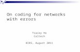 On coding for networks with errors Tracey Ho Caltech BIRS, August 2011.