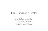 The Passover Seder As Celebrated By The Lord Jesus in His Last Week.