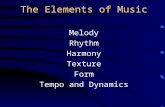 The Elements of Music Melody Rhythm Harmony Texture Form Tempo and Dynamics.