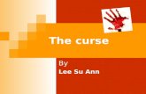 The curse By Lee Su Ann. The curse ABOUT THE NOVEL In “The Curse” by Lee Su Ann, Azreen takes time off from her studies in London, UK, to return to her.