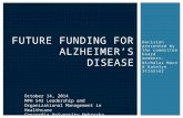 Decision presented by the committee board members: Nicholas Mann & Katelyn Strasser FUTURE FUNDING FOR ALZHEIMER’S DISEASE October 14, 2014 MPH 543 Leadership.