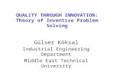 Q UALITY THROUGH INNOVATION: Theory of Inventive Problem Solving Gülser Köksal Industrial Engineering Department Middle East Technical University 2008.