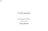 Volcanoes A Lesson Plan Written By Tom Huettl Lecture Outline »Areas of Volcanism »Types of Volcanoes »Types of Lava »Viscosity.