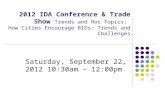 2012 IDA Conference & Trade Show Trends and Hot Topics: How Cities Encourage BIDs: Trends and Challenges Saturday, September 22, 2012 10:30am – 12:00pm.