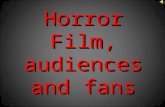 Horror Film, audiences and fans. Audiences The main age for horror movies are 15-24 because that is usually the minimum age of the films. The top horror.