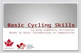 Basic Cycling Skills Cycling Community Initiation Ready to Race! Introduction to Competition.