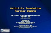 Arthritis Foundation Partner Update 11 th Annual Arthritis Grantees Meeting Atlanta, GA July 28, 2010 Presented by: Cindy McDaniel Vice President, Consumer.