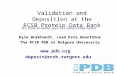 Kyle Burkhardt, Lead Data Annotator The RCSB PDB at Rutgers University  deposit@rcsb.rutgers.edu Validation and Deposition at the RCSB Protein.