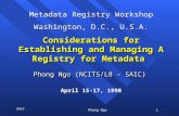 1 SAIC Phong Ngo Considerations for Establishing and Managing A Registry for Metadata Phong Ngo (NCITS/L8 - SAIC) April 15-17, 1998 Metadata Registry Workshop.