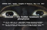 SYMPHOS 2013, Agadir, Kingdom of Morocco, May 2-10, 2013 Uranium - the hidden treasure in phosphates Prof. Dr. Dr. habil. Dr. h.c. Ewald Schnug; Technical.