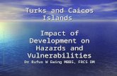 Turks and Caicos Islands Impact of Development on Hazards and Vulnerabilities Dr Rufus W Ewing MBBS, FRCS DM.