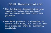 SDJR Demonstration  The following demonstration was conducted using the national instructions and MO1 tools and guidance  The SDJR process is expected.