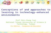 Conceptions of and approaches to learning in technology-enhanced environments Prof Chin-Chung Tsai National Taiwan University of Science & Technology,