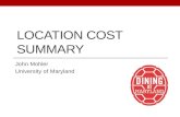 LOCATION COST SUMMARY John Mohler University of Maryland.