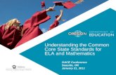 Understanding the Common Core State Standards for ELA and Mathematics OACE Conference Seaside, OR January 21, 2011.