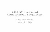 LING 581: Advanced Computational Linguistics Lecture Notes April 16th.