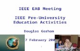 1 IEEE EAB Meeting IEEE Pre-University Education Activities Douglas Gorham 17 February 2007.