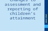 Changes to assessment and reporting of children’s attainment Amherst School.