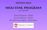TOTOM 2014 WOU EMIL PROGRAM wou.edu/EMIL Cheryl Beaver, Math Laurie Burton, Math Rachel Harrington, Education.