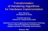 Transformation of Rendering Algorithms for Hardware Implementation Ph.D. Thesis by: Ali Mohamed Ali Abbas Scientific Supervisor: Professor Dr. Szirmay-Kalos.