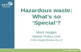 Hazardous waste: What’s so ‘Special’? Mark Heggie Waste Policy Unit mark.heggie@sepa.org.uk.