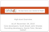 High-level Overview As of: November 29, 2010 Core developers: Scott Atwell, John Shields Founding developers: Danilo Tuler, Renato Gallart.