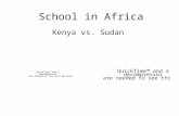 School in Africa Kenya vs. Sudan. Overall…. Education in Africa is a major issue.
