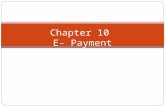 1 Chapter 10 E- Payment. E-payments 2 E-payments: payments made online “Best practices” used by merchants when conducting credit card transactions: implementing.