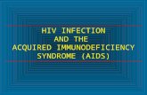 HIV INFECTION AND THE ACQUIRED IMMUNODEFICIENCY SYNDROME (AIDS)