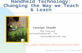 Handheld Technology: Changing the Way we Teach & Learn Carolyn Staudt The Concord Consortium/KidSolve™, Inc. carolyn@concord.org .
