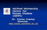 Dr. Elaine Crawley Director  Salford University Centre for Prison Studies (SUCPS)