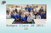 Badger Class 2B 2011-12. Adults Class Teacher: Mrs Laura Besenzi – Deputy Headteacher Classroom teaching assistant: Mrs Jackie Harriss Lunchtime assistant.