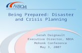 Being Prepared: Disaster and Crisis Planning Sarah Daignault Executive Director, NBOA Mohonk Conference May 3, 2007.