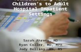 Transitioning from Children’s to Adult Hospital Inpatient Settings Sarah Ahrens, MD Ryan Coller, MD, MPH Jody Belling, RN, MS.