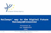 Railways’ way to the Digital Future Railways@Crossover Presented by Kai BRANDSTACK (ERA) 6.12.2011 Helping European Railways Transition to the Digital.
