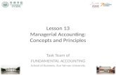 Lesson 13 Managerial Accounting: Concepts and Principles Task Team of FUNDAMENTAL ACCOUNTING School of Business, Sun Yat-sen University.