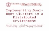 Implementing Dual-Boot Clusters in a Distributed Environment Surajit Bose, Technology Services Manager Dustin King, Systems Imaging Architect.