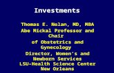 Investments Thomas E. Nolan, MD, MBA Abe Mickal Professor and Chair of Obstetrics and Gynecology Director, Women’s and Newborn Services LSU-Health Science.