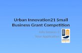 Urban Innovation21 Small Business Grant Competition Info Session 3 Your Application.