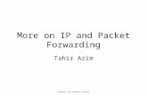 Courtesy: Nick McKeown, Stanford More on IP and Packet Forwarding Tahir Azim.