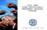 FIDIC 2005 YOUNG PROFESSIONALS MANAGEMENT TRAINING PROGRAM SEPTEMBER 2005 - BEIJING, CHINA.
