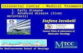 1. Early disease 2. Advanced disease (liver metastasis) Stefano Iacobelli Cancer Clinic & Laboratory of Molecular Oncology Colorectal Cancer – Medical.