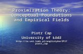Proximization Theory: Conceptual Foundations and Empirical Fields Piotr Cap University of Łódź .