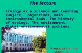 Preparation by Sopel O. Preparation by Sopel O. The lecture Ecology as a science and learning subject, objectives, main environmental laws. The history.