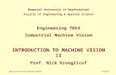 9/13/2015Memorial University of Newfoundland Faculty of Engineering & Applied Science Engineering 7854 Industrial Machine Vision INTRODUCTION TO MACHINE.
